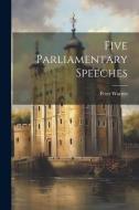 Five Parliamentary Speeches di Peter Warren edito da LEGARE STREET PR