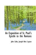 An Exposition Of St. Paul's Epistle To The Romans di John Colet edito da Bibliolife