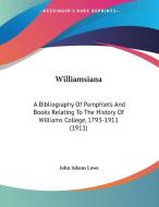 Williamsiana: A Bibliography of Pamphlets and Books Relating to the History of Williams College, 1793-1911 (1911) edito da Kessinger Publishing