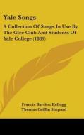 Yale Songs: A Collection of Songs in Use by the Glee Club and Students of Yale College (1889) edito da Kessinger Publishing