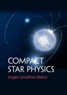 Compact Star Physics di J RGEN SCHAFFNER-BIE edito da Cambridge General Academic