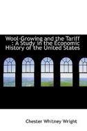 Wool-growing And The Tariff di Chester Whitney Wright edito da Bibliolife
