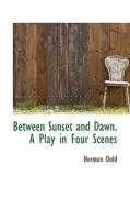 Between Sunset And Dawn. A Play In Four Scenes di Hermon Ould edito da Bibliolife