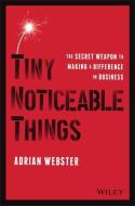 Tiny Noticeable Things The Secret Weap di Adrian Webster edito da Wiley