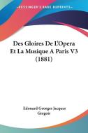 Des Gloires de L'Opera Et La Musique Aparis V3 (1881) di Edouard Georges Jacques Gregoir edito da Kessinger Publishing