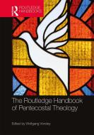 The Routledge Handbook Of Pentecostal Theology di Wolfgang Vondey edito da Taylor & Francis Ltd