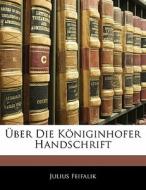 Über Die Königinhofer Handschrift di Julius Feifalik edito da Nabu Press