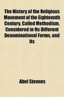 The History Of The Religious Movement Of di Abel Stevens edito da General Books