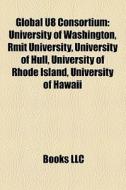 Global U8 Consortium: University Of Wash di Books Llc edito da Books LLC, Wiki Series