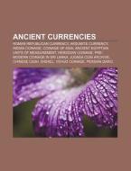 Ancient Currencies: Roman Republican Currency, Aksumite Currency, Indian Coinage, Coinage Of Asia, Ancient Egyptian Units Of Measurement di Source Wikipedia edito da Books Llc, Wiki Series