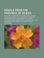 People from the Province of Silesia di Books Llc edito da Books LLC, Reference Series