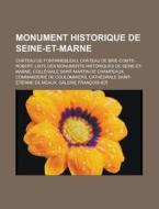 Monument Historique De Seine-et-marne: ChÃ¯Â¿Â½teau De Fontainebleau, Liste Des Monuments Historiques De Seine-et-marne, Commanderie De Coulommiers di Source Wikipedia edito da Books Llc