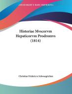 Historiae Mvscorvm Hepaticorvm Prodromvs (1814) di Christian Fridericvs Schwaegrichen edito da Kessinger Publishing