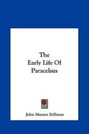 The Early Life of Paracelsus di John Maxson Stillman edito da Kessinger Publishing