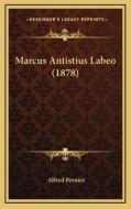 Marcus Antistius Labeo (1878) di Alfred Pernice edito da Kessinger Publishing