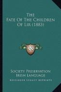 The Fate of the Children of Lir (1883) di Society Preservation Irish Language edito da Kessinger Publishing