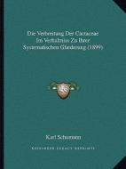 Die Verbreitung Der Cactaceae Im Verhaltniss Zu Ihrer Systematischen Gliederung (1899) di Karl Schumann edito da Kessinger Publishing