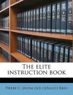 The Elite Instruction Book di Pierre C. Brin edito da Nabu Press