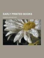 Early Printed Books di Edward Gordon Duff edito da Theclassics.us