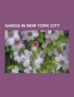 Gangs In New York City di Source Wikipedia edito da University-press.org