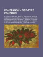 Pokefanon - Fire-Type Pok%c3%a9mon: Activatious, Antlare, Banglet, Blastchurn, Blazelk, Blazester, Boboink, Boinkbarda, Boomoid, Brawner, Browlner, Br di Source Wikia edito da Books LLC, Wiki Series