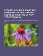 Reports of Cases Heard and Determined in the Supreme Court of the State of New York Volume 84 di New York Supreme Court edito da Rarebooksclub.com