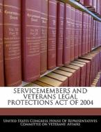 Servicemembers And Veterans Legal Protections Act Of 2004 edito da Bibliogov