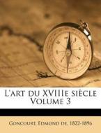 L'art Du Xviiie Si Cle Volume 3 edito da Nabu Press