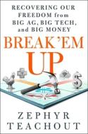 Break 'em Up: Recovering Our Freedom from Big Ag, Big Tech, and Big Money di Zephyr Teachout edito da ST MARTINS PR