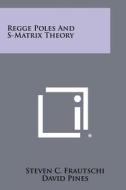 Regge Poles and S-Matrix Theory di Steven C. Frautschi edito da Literary Licensing, LLC