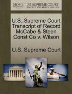 U.s. Supreme Court Transcript Of Record Mccabe & Steen Const Co V. Wilson edito da Gale Ecco, U.s. Supreme Court Records