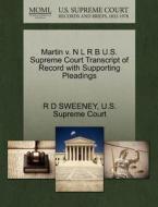 Martin V. N L R B U.s. Supreme Court Transcript Of Record With Supporting Pleadings di R D Sweeney edito da Gale, U.s. Supreme Court Records