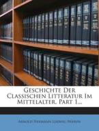 Geschichte Der Classischen Litteratur Im Mittelalter, Part 1... edito da Nabu Press