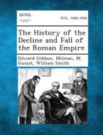 The History of the Decline and Fall of the Roman Empire di Edward Gibbon, Milman, M. Guizot edito da Gale, Making of Modern Law