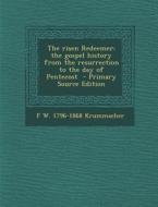 Risen Redeemer: The Gospel History from the Resurrection to the Day of Pentecost di F. W. 1796-1868 Krummacher edito da Nabu Press