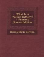 What Is a Voltaic Battery? - Primary Source Edition di Rosina Maria Zornlin edito da Nabu Press