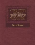 Essays and Treatises on Several Subjects: An Inquiry Concerning Human Understanding. a Dissertation on the Passions. an Inquiry Concerning the Princip di David Hume edito da Nabu Press