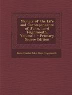 Memoir of the Life and Correspondence of John, Lord Teignmouth, Volume 1 di Baron Charles John Shore Teignmouth edito da Nabu Press
