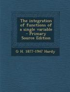 The Integration of Functions of a Single Variable di G. H. 1877-1947 Hardy edito da Nabu Press