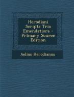 Herodiani Scripta Tria Emendatiora di Aelius Herodianus edito da Nabu Press