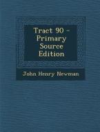 Tract 90 - Primary Source Edition di John Henry Newman edito da Nabu Press