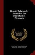 Mourt's Relation Or Journal Of The Plantation At Plymouth di Henry Martyn Dexter, Governor William Bradford, Edward Winslow edito da Andesite Press