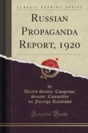 Russian Propaganda Report, 1920 (classic Reprint) di United States Congress Sena Relations edito da Forgotten Books