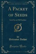 A Packet Of Seeds di Unknown Author edito da Forgotten Books