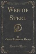 Web Of Steel (classic Reprint) di Cyrus Townsend Brady edito da Forgotten Books