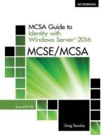 MCSA Guide to Identity with Windows Server¿ 2016, Exam 70-742 di Greg Tomsho edito da COURSE TECHNOLOGY