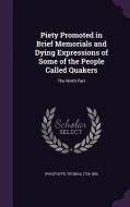 Piety Promoted In Brief Memorials And Dying Expressions Of Some Of The People Called Quakers di Thomas Wagstaffe edito da Palala Press