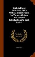 English Prose; Selections, With Critical Introductions By Various Writers And General Introductions To Each Period di Henry Craik edito da Arkose Press