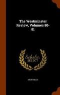 The Westminster Review, Volumes 80-81 di Anonymous edito da Arkose Press