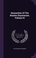 Researches Of The Boyden Department, Volume 61 di William Henry Pickering edito da Palala Press